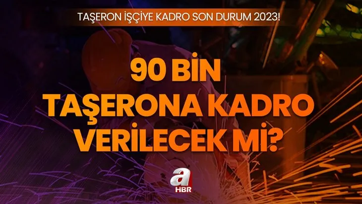 90 Bin Taşerona Kadro son durum 2023 | Taşeron işçiye kadro düzenlemesi Meclis’e ne zaman gelecek, kimleri kapsayacak? Son açıklamalar...