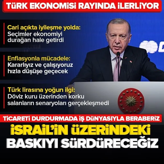 Başkan Recep Tayyip Erdoğan’dan ’İsrail’e baskı sürecek’ mesajı: Ticareti durdurma konusunda iş dünyasıyla beraberiz