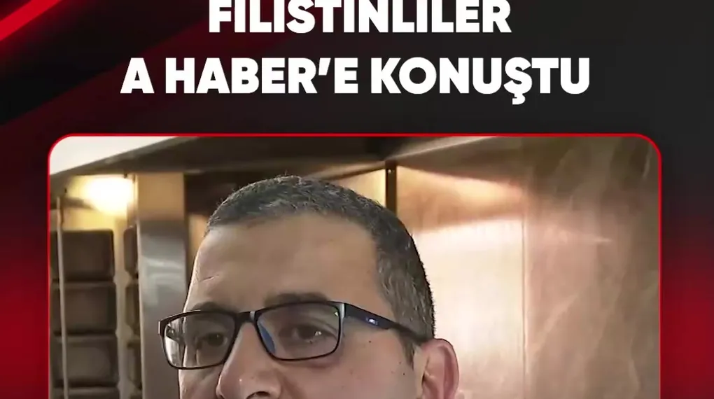 FİLİSTİNLİLER A HABER’E KONUŞTU