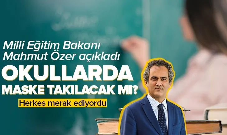 Son dakika: Okullarda maske takılacak mı? Milli Eğitim Bakanı Mahmut Özer açıkladı