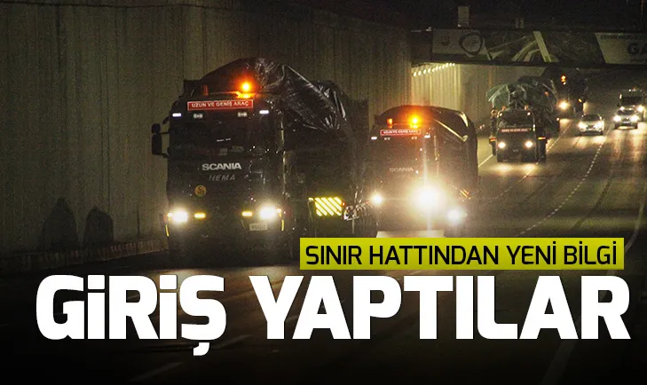 Suriye sınırında son dakika! Sınıra büyük sevkiyat