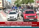 Tatilciler dikkat! Dönüş yolunda...