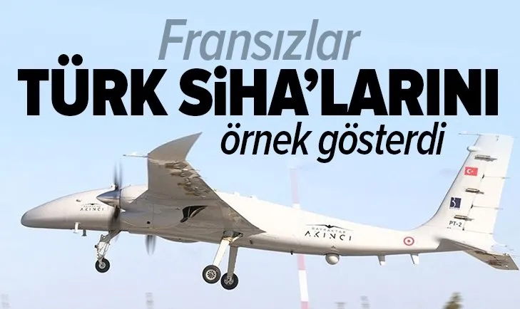 Fransızlar Türk SİHA’larını örnek gösterdi