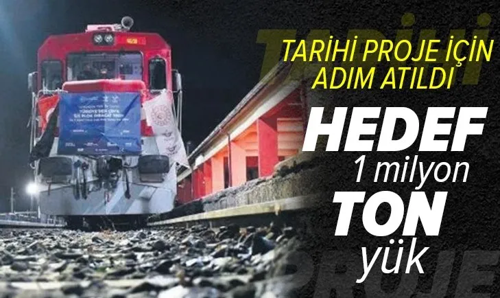 Son dakika: Tarihi proje için adım atıldı! Hedef 1 milyon ton yük