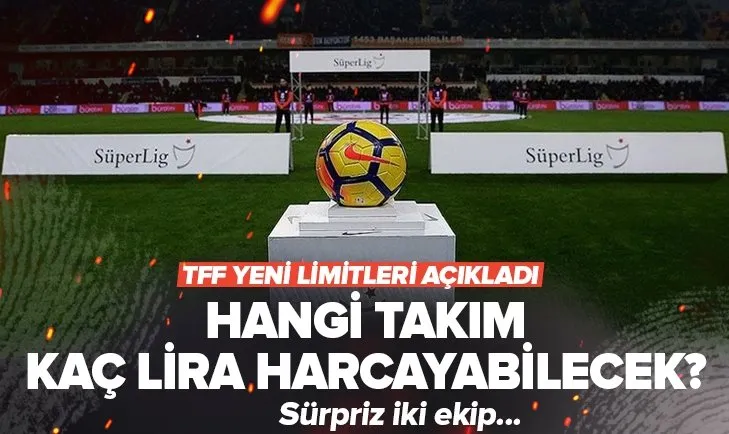 TFF takım harcama limitlerini açıkladı! En fazla limit hangi takıma verildi?