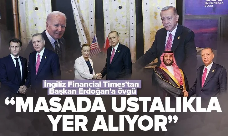 İngiliz Financial Times’tan Başkan Erdoğan’a övgü: Masada ustalıkla yer alıyor