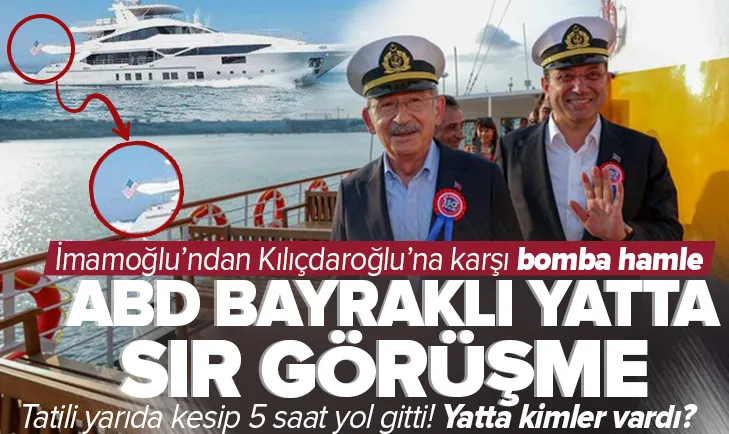 İmamoğlu’ndan ABD bayraklı yatta sır görüşme