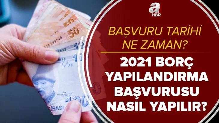 Son dakika: Borç yapılandırma başvuru tarihi ne zaman? 2021 GİB vergi ve SGK borcu yapılandırma nasıl yapılır?