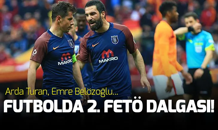 Futbolda 2. FETÖ dalgası! Arda Turan, Emre Belözoğlu...