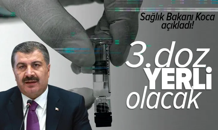 Son dakika: Sağlık Bakanı Fahrettin Koca açıkladı: 3. doz yerli aşıyla yapılacak