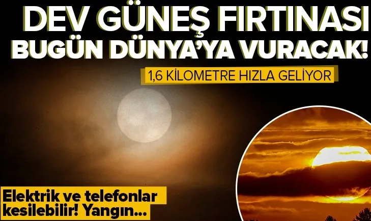 Dev güneş fırtınası büyük bir hızla bugün dünyaya vuracak! Elektrik ve telefonlar kesilebilir! Yangın tehlikesi...