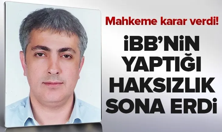 Mahkeme karar verdi! İBB’nin yaptığı haksızlık sona erdi