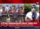 FETÖnün suikast timine ceza yağdı