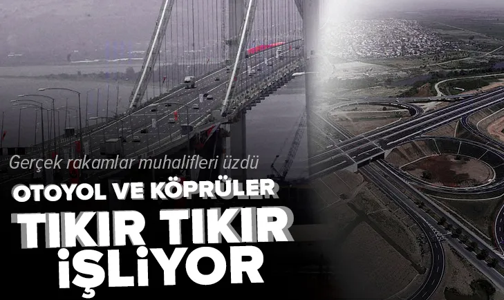 Otoyol ve köprüler tıkır tıkır işliyor!