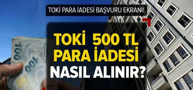 TOKİ para iadesi nasıl alınır, ödemeler başladı mı? TOKİ 500 TL para iadesi ne zaman yatacak?