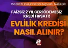 150 bin TL faizsiz evlilik kredisi başvuruları başladı mı?