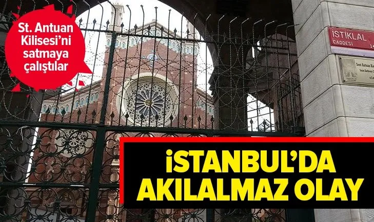 St. Antuan Kilisesi’ni satmaya çalıştılar!