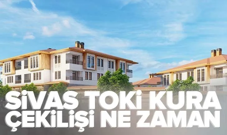 SİVAS TOKİ KURA SONUÇ SORGULAMA EKRANI | TOKİ Sivas 2 bin 706 konut HAK SAHİPLERİ açıklandı mı? KANGAL, MERKEZ, GEMEREK isim listesi