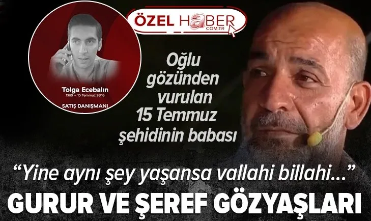 15 Temmuz şehidi Tolga Ecabalın’ın babası Tarkan Ecabalın A Haber’e konuştu: Yine aynı şey yaşansa vallahi billahi...