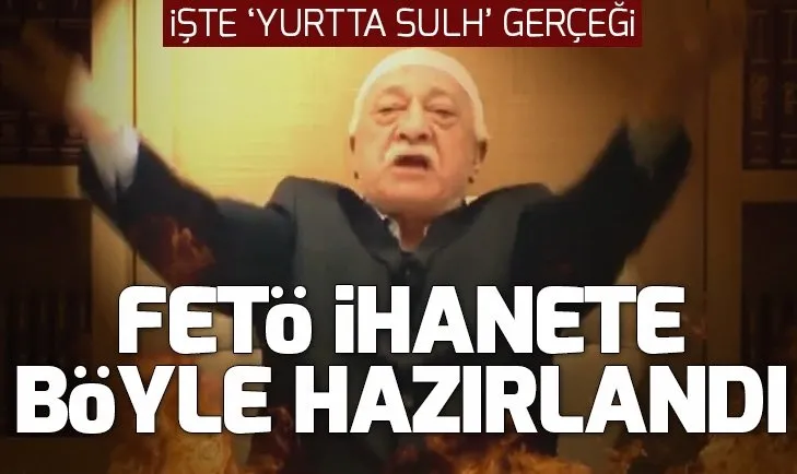 FETÖ 15 Temmuz hain darbe girişimine böyle hazırlanmış