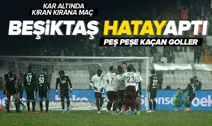 Beşiktaş - Hatayspor: 1-1 MAÇ SONUCU ÖZET