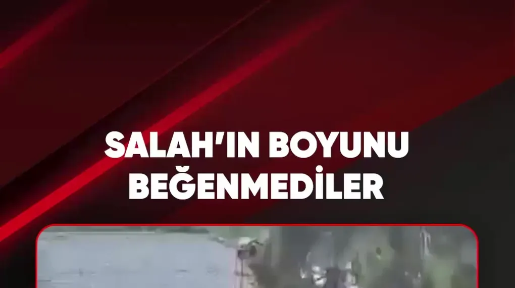 SALAH'IN BOYUNU BEĞENMEDİLER