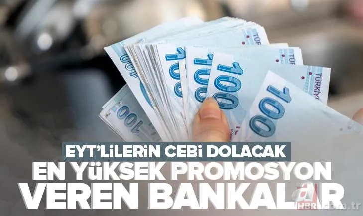 EYT'lilerin CEBİ DOLACAK! İlk emekli maaşı sonrası 10.000 liraya varan ödeme! İşte en yüksek promosyon veren bankalar 1