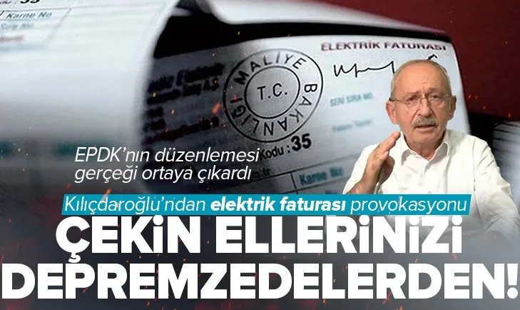 Kılıçdaroğlu’ndan elektrik faturası provokasyonu!