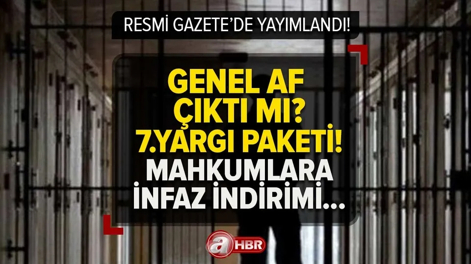 Genel af yolda mı 2023? Mahkumlara AF çıkacak mı? Resmi Gazete'de yayımlandı! 7.Yargı Paketi infaz iyileştirme...