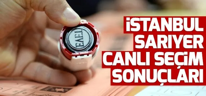 23 Haziran Sarıyer seçim sonuçları! 2019 İstanbul seçim sonuçları Sarıyer oy oranları!