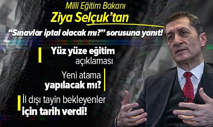 Milli Eğitim Bakanı Ziya Selçuk'tan son dakika yüz yüze eğitim açıklaması! Sınavlar iptal edilecek mi? Yeni atama olacak mı?
