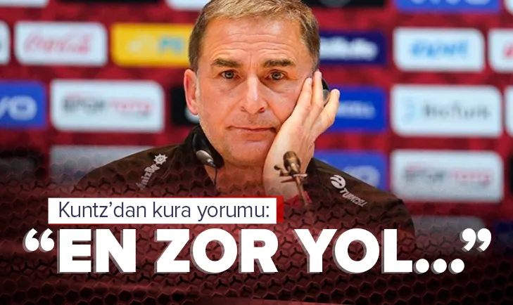 Kuntz kura sonucunu değerlendirdi: En zor yol...