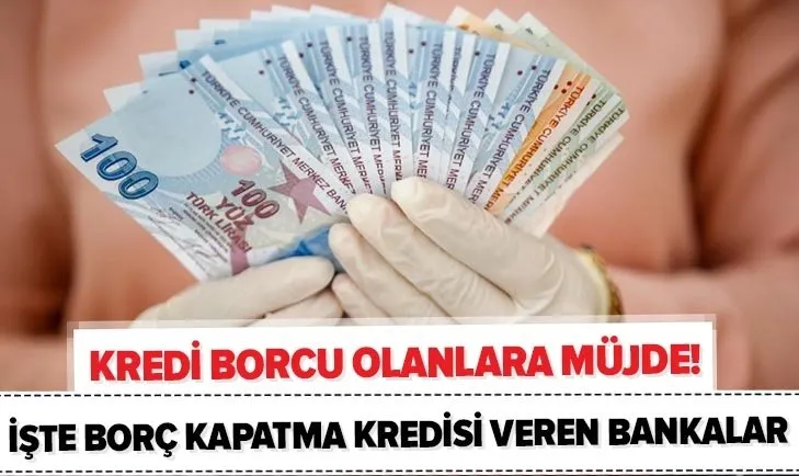 Kredi borcu olanlara müjde! Borcunu kapatmak isteyene 50.000 TL destek! İşte borç kapatma kredisi veren bankalar