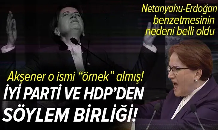İYİ Parti Genel Başkanı Meral Akşener'in HDP ile olan ortak Erdoğan-Netanyahu söylemi! İşte o sözlerin detayları