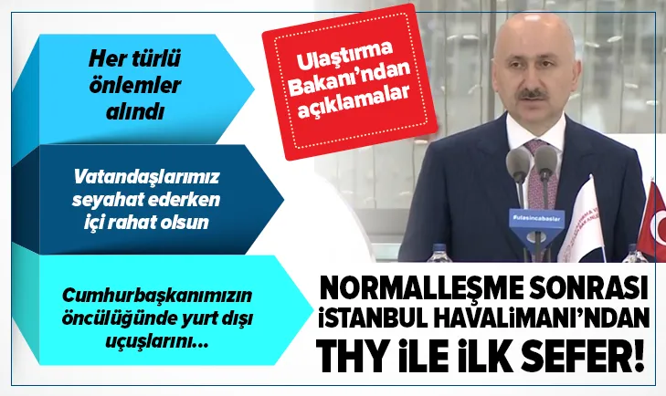 Normalleşme sonrası İstanbul Havalimanından ilk sefer! Ulaştırma Bakanı Adil Karaismailoğlundan kritik açıklamalar