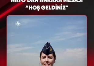 NATO'DAN ANKARA MESAJI "HOŞ GELDİNİZ"