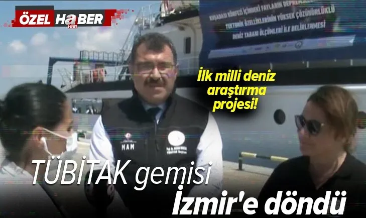 İlk milli deniz araştırma projesi! Ege'de 10 gün kesintisiz görev yaptı: TÜBİTAK gemisi İzmir'e döndü