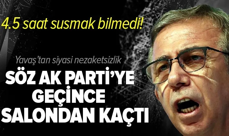 Son dakika | CHP'li Yavaş'tan siyasi nezaketsizlik! Saatlerce konuştu! Söz AK Parti'ye geçince salondan kaçtı