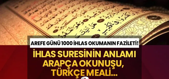 Arefe Günü 1000 İHLAS SURESİ okumanın fazileti nedir? İhlas Suresi Arapça, Türkçe okunuşu ve anlamı!