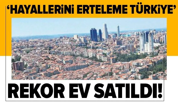 Rekor ev satıldı! Tarihi kampanyaya yoğun ilgi