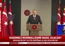 Başkan Erdoğan normalleşme süreci kararlarını açıkladı!