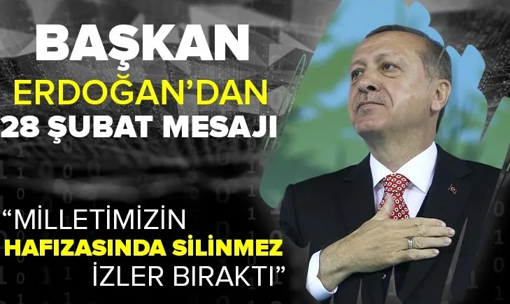 Başkan Recep Tayyip Erdoğan'dan 28 Şubat mesajı: Milletimizin hafızasında silinmez izler bırakmıştır