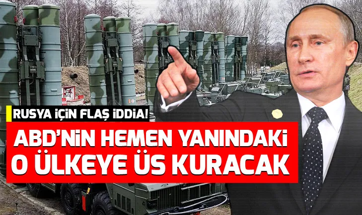 Rusya ABDnin hemen yanındaki o ülkeye üs kuracak!