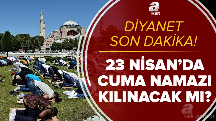 Diyanet son dakika: 23 Nisan'da Cuma namazı var mı? Bugün camilerde Cuma namazı kılınacak mı, yasak mı? 1