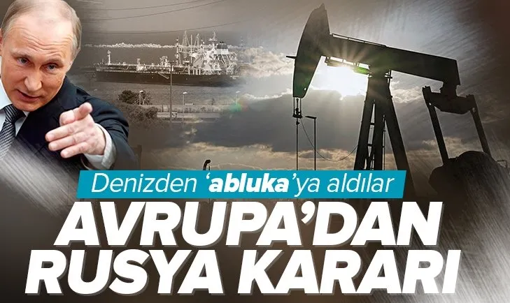 Avrupa’dan Rusya kararı: Denizden ‘abluka’ya aldılar