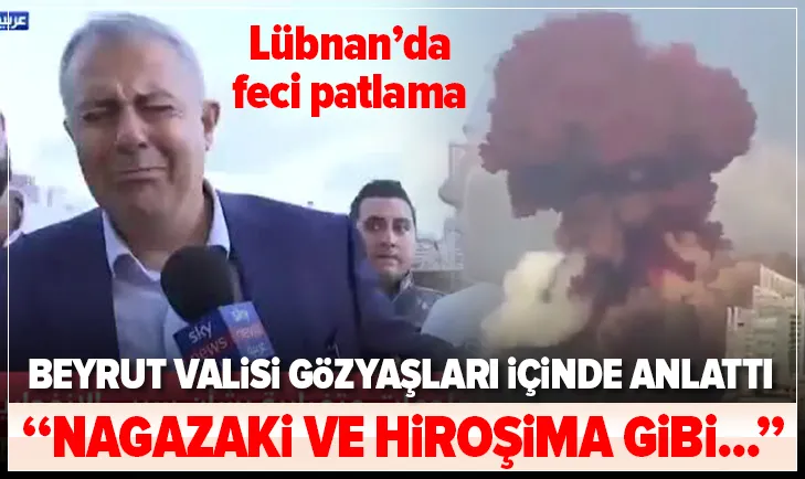 Beyrut Valisi feci patlamayı ağlayarak anlattı