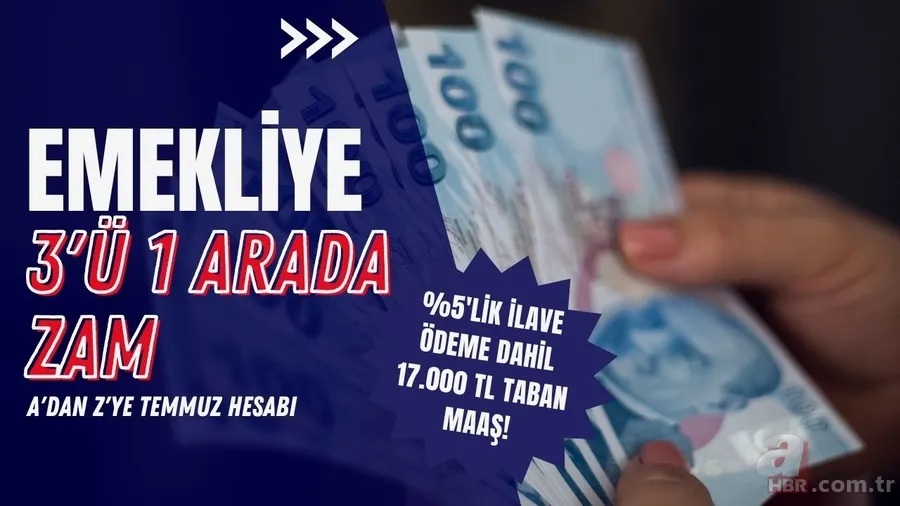 Emekliye 3'ü 1 arada zam tablosu: %5'lik ilave ödeme dahil 17.000 TL taban maaş! SSK, BAĞ-KUR'luya A'dan Z'ye temmuz hesabı 1