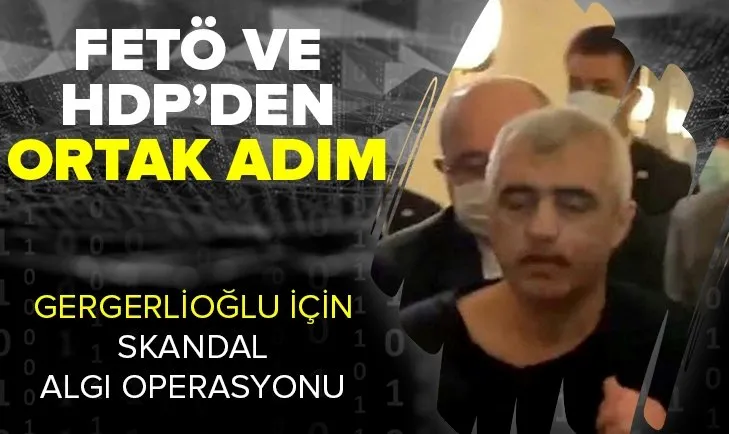 HDP’li Gergerlioğlu için dini istismar ederek algı operasyonu yaptılar! FETÖ ve HDP’den ortak hamle