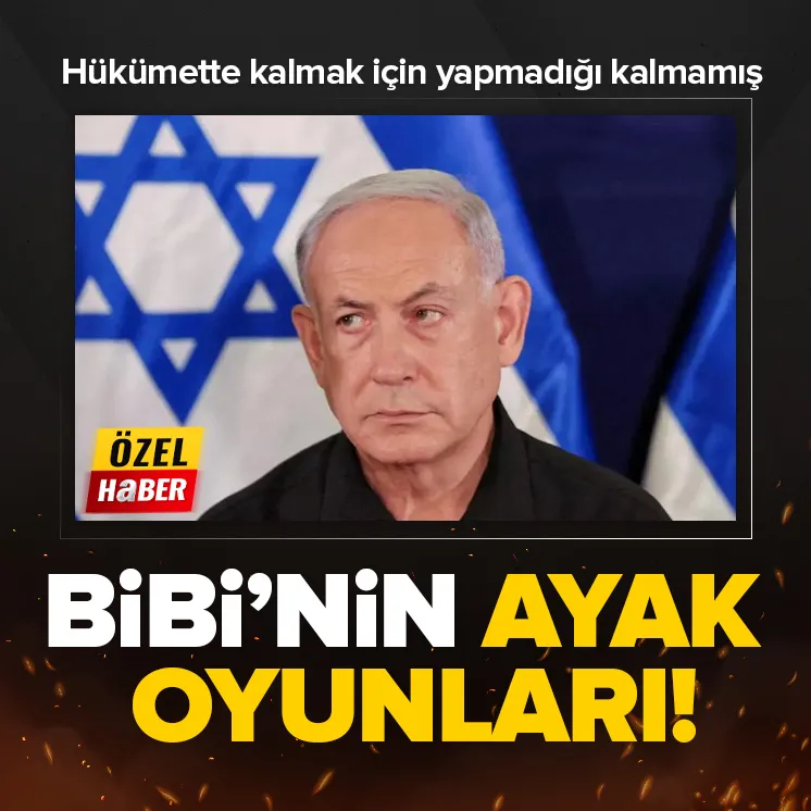 Netanyahunun ayak oyunları ortaya çıktı!
