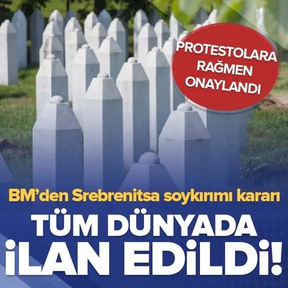 BM tasarıyı kabul etti: 11 Temmuz Srebrenitsa Soykırımı’nı Anma Günü ilan edildi